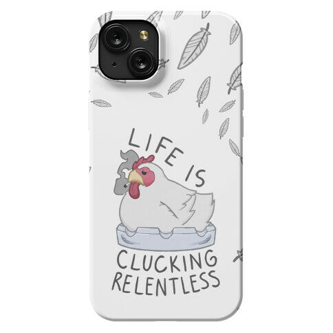 Life Is Clucking Relentless Phone Case