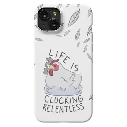 Life Is Clucking Relentless Phone Case