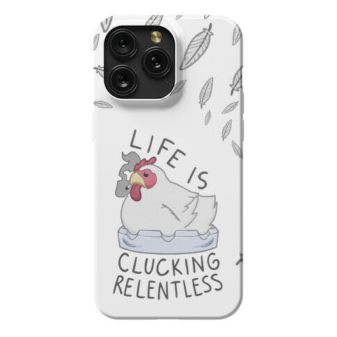Life Is Clucking Relentless Phone Case