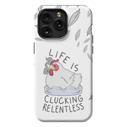 Life Is Clucking Relentless Phone Case