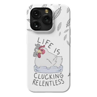 Life Is Clucking Relentless Phone Case