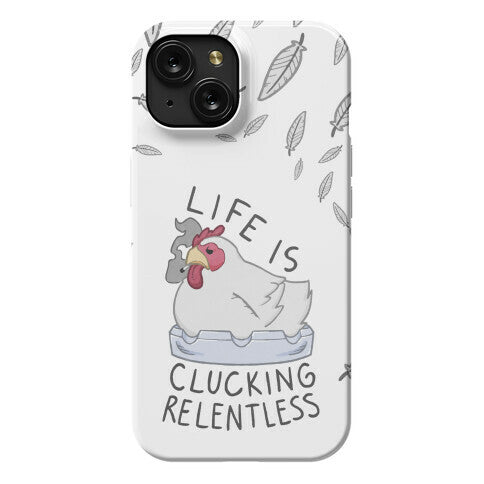 Life Is Clucking Relentless Phone Case