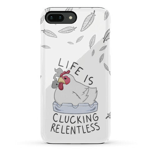 Life Is Clucking Relentless Phone Case