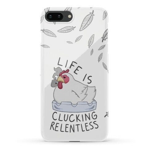 Life Is Clucking Relentless Phone Case