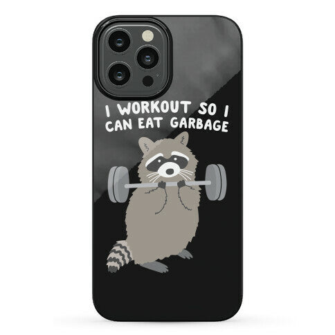 I Workout So I Can Eat Garbage Raccoon Phone Case