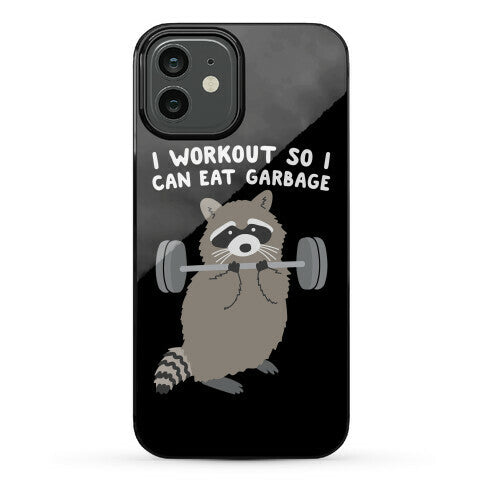 I Workout So I Can Eat Garbage Raccoon Phone Case
