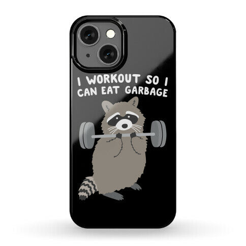 I Workout So I Can Eat Garbage Raccoon Phone Case