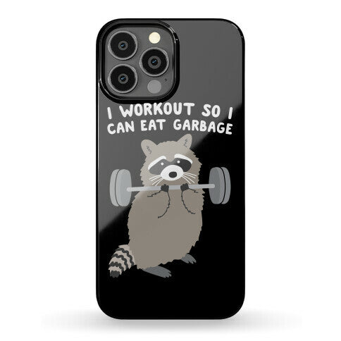 I Workout So I Can Eat Garbage Raccoon Phone Case