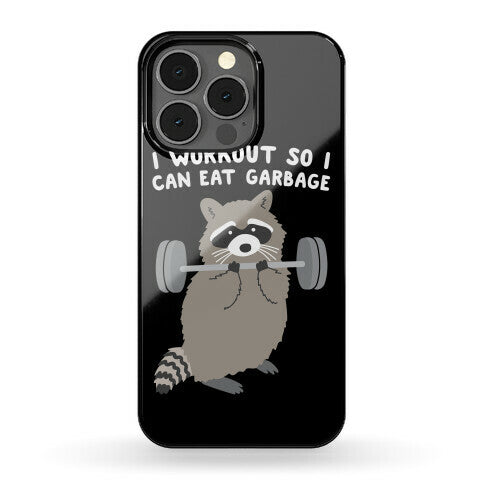 I Workout So I Can Eat Garbage Raccoon Phone Case