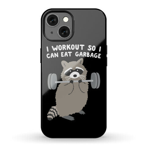 I Workout So I Can Eat Garbage Raccoon Phone Case