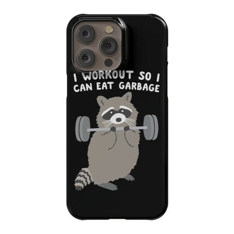 I Workout So I Can Eat Garbage Raccoon Phone Case