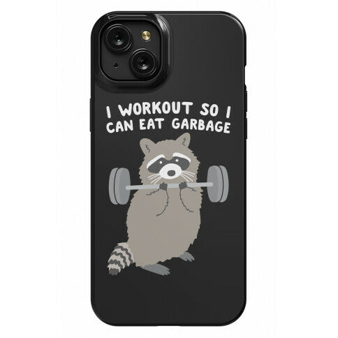 I Workout So I Can Eat Garbage Raccoon Phone Case