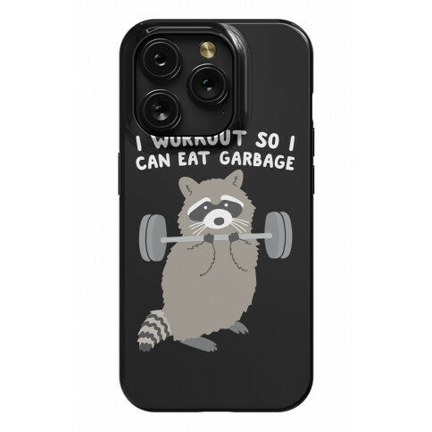 I Workout So I Can Eat Garbage Raccoon Phone Case