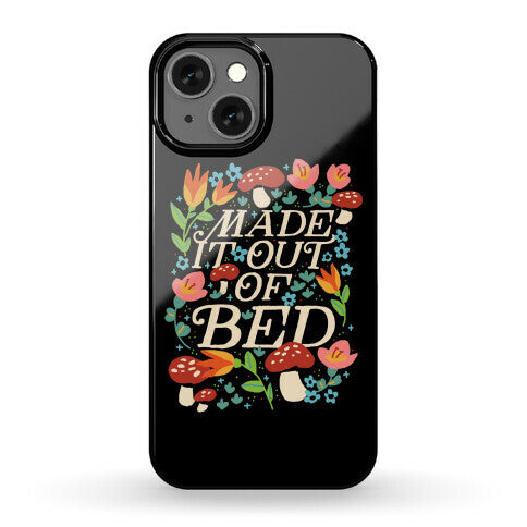 Made It Out Of Bed (Floral) Phone Case