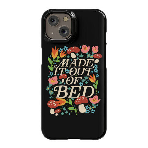 Made It Out Of Bed (Floral) Phone Case