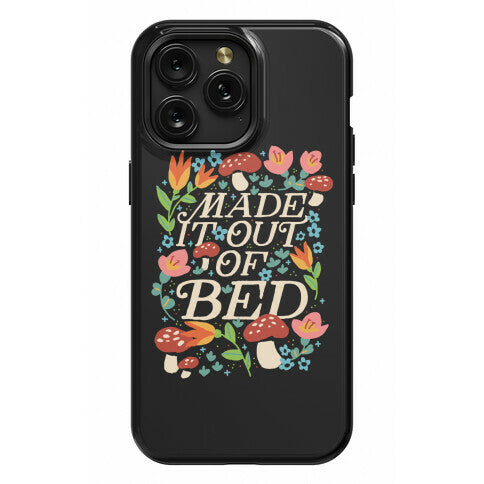 Made It Out Of Bed (Floral) Phone Case