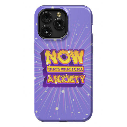 Now That's What I Call Anxiety Phone Case