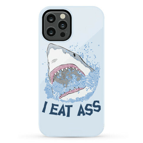 I Eat Ass Shark Phone Case