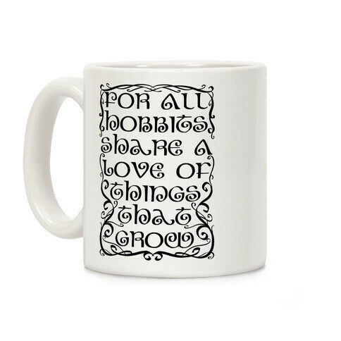 For All Hobbits Share A Love of Things That Grow Coffee Mug