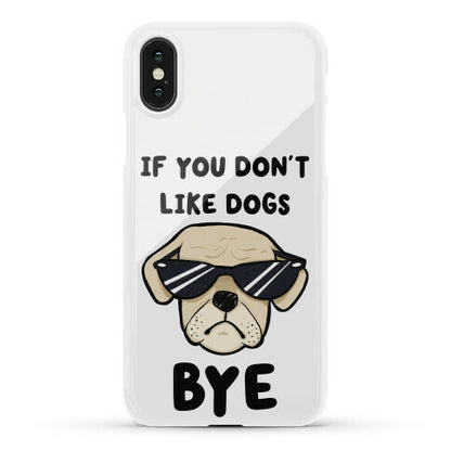 If You Don't Like Dogs, Bye Phone Case