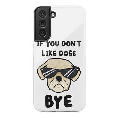 If You Don't Like Dogs, Bye Phone Case