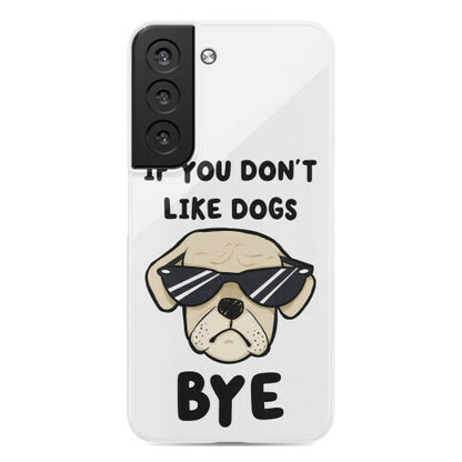 If You Don't Like Dogs, Bye Phone Case