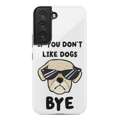 If You Don't Like Dogs, Bye Phone Case