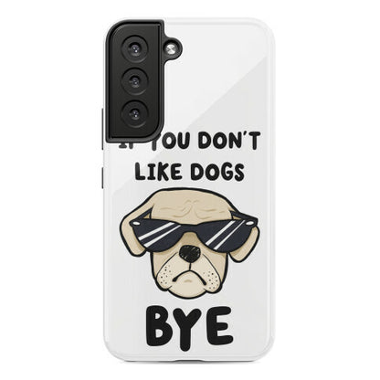 If You Don't Like Dogs, Bye Phone Case