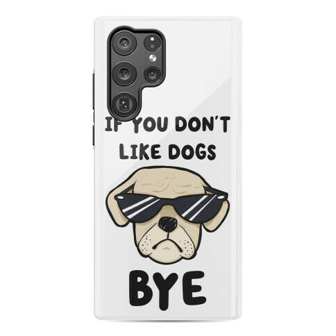 If You Don't Like Dogs, Bye Phone Case