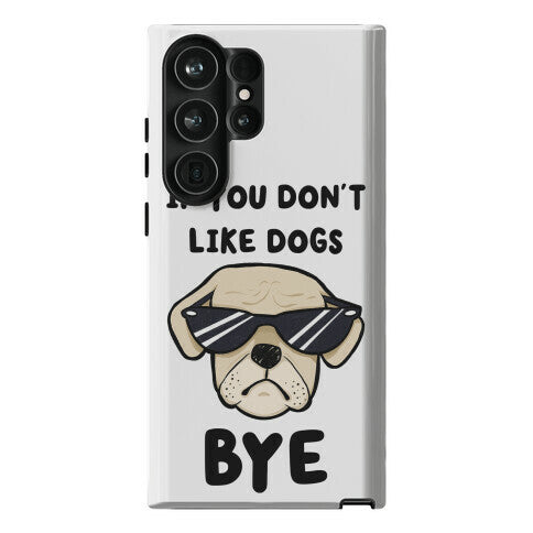 If You Don't Like Dogs, Bye Phone Case