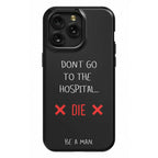 Don't Go to the Hospital... Die. Be a Man. Phone Case