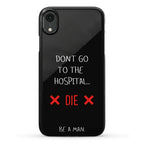 Don't Go to the Hospital... Die. Be a Man. Phone Case