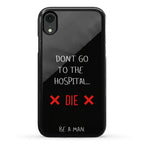 Don't Go to the Hospital... Die. Be a Man. Phone Case