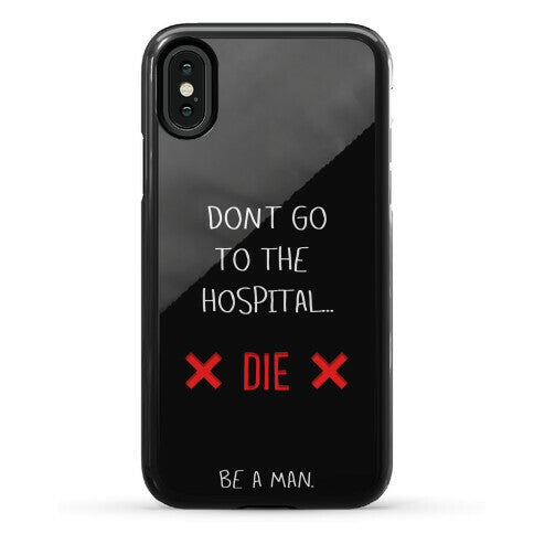 Don't Go to the Hospital... Die. Be a Man. Phone Case