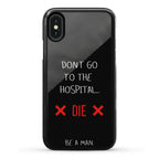 Don't Go to the Hospital... Die. Be a Man. Phone Case