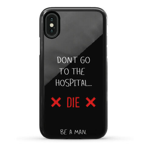Don't Go to the Hospital... Die. Be a Man. Phone Case
