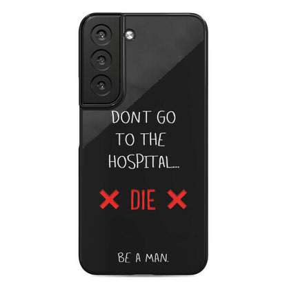 Don't Go to the Hospital... Die. Be a Man. Phone Case