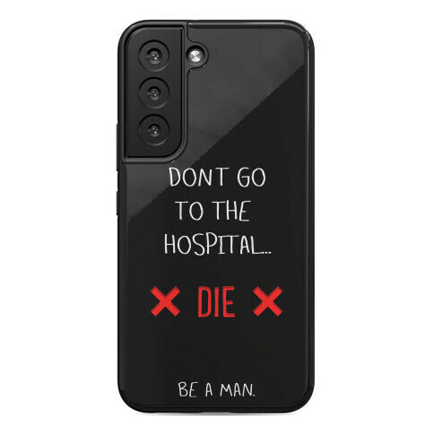 Don't Go to the Hospital... Die. Be a Man. Phone Case