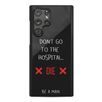 Don't Go to the Hospital... Die. Be a Man. Phone Case