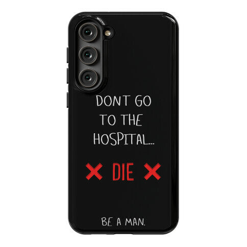 Don't Go to the Hospital... Die. Be a Man. Phone Case