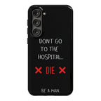 Don't Go to the Hospital... Die. Be a Man. Phone Case