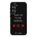 Don't Go to the Hospital... Die. Be a Man. Phone Case