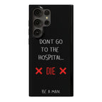 Don't Go to the Hospital... Die. Be a Man. Phone Case