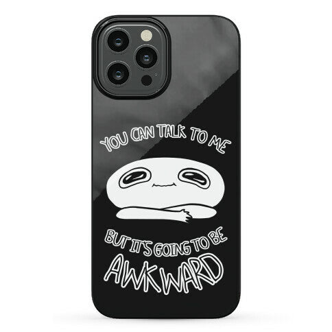 You Can Talk To Me But It's Going To Be Awkward Phone Case
