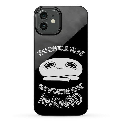 You Can Talk To Me But It's Going To Be Awkward Phone Case