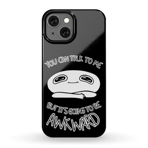 You Can Talk To Me But It's Going To Be Awkward Phone Case