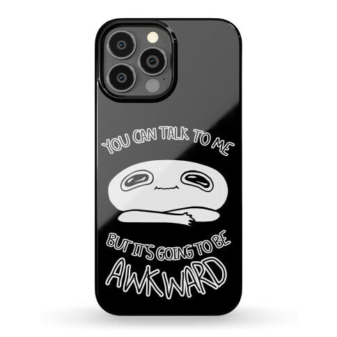 You Can Talk To Me But It's Going To Be Awkward Phone Case