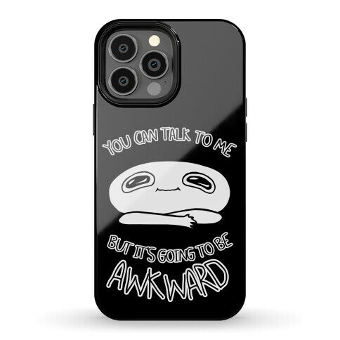 You Can Talk To Me But It's Going To Be Awkward Phone Case