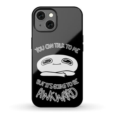 You Can Talk To Me But It's Going To Be Awkward Phone Case