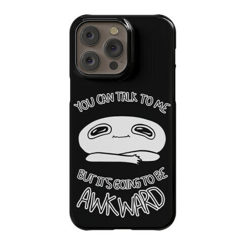 You Can Talk To Me But It's Going To Be Awkward Phone Case